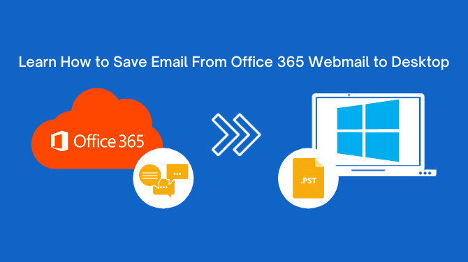Learn-How-to-Save-Email-From-Office-365-Webmail-to-Desktop.png