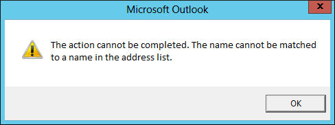 The Action Cannot Be Completed. The Name Cannot Be Matched to a Name in the Address List.