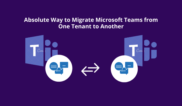 Absolute Way to Migrate Microsoft Teams from One Tenant to Another