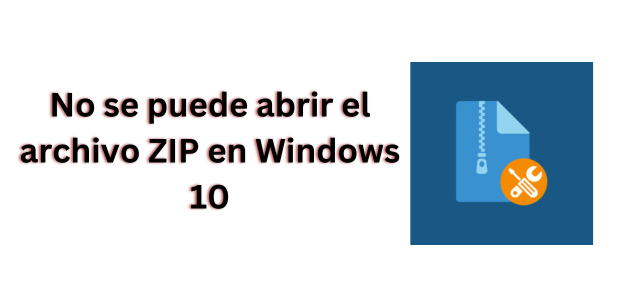 No-se-puede-abrir-el-archivo-ZIP-en-Windows-10