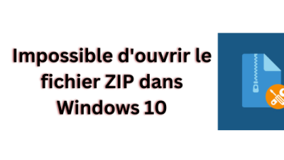 Impossible d'ouvrir le fichier ZIP dans Windows 10